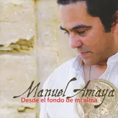 Desde El Fondo De Mi Alma by Manuel Amaya album reviews, ratings, credits