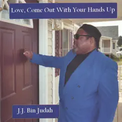 Love, Come Out With Your Hands Up! by J. J. Bin Judah album reviews, ratings, credits