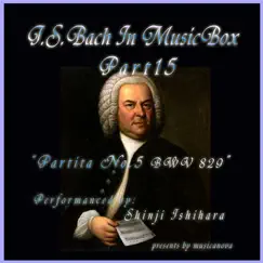 Bach In Musical Box 15 / Partita No.5 G Major BWV 829 by Shinji Ishihara album reviews, ratings, credits