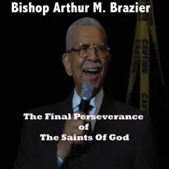 The Final Perseverance of the Saints of God (Dec. 27, 2009) by Apostolic Church of God & Bishop Arthur Brazier album reviews, ratings, credits