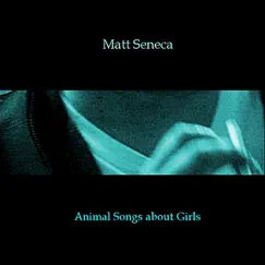 Animal Songs About Girls by Matt Seneca album reviews, ratings, credits