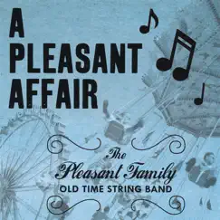 A Pleasant Affair by The Pleasant Family Old Time String Band album reviews, ratings, credits