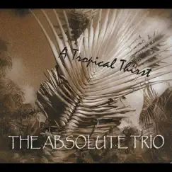 A Tropical Thirst by The Absolute Trio album reviews, ratings, credits