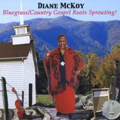 Bluegrass / Country Gospel Roots Sprouting! by Diane McKoy album reviews, ratings, credits