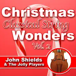 Christmas Classical String Wonders Vol. 2 by John Shields & The Jolly Players album reviews, ratings, credits