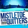 Mistletoe is for Quitters - Single album lyrics, reviews, download