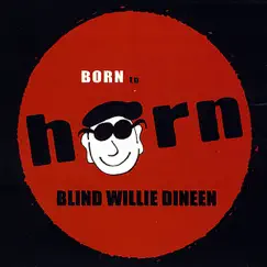 Born to Horn by Blind Willie Dineen album reviews, ratings, credits