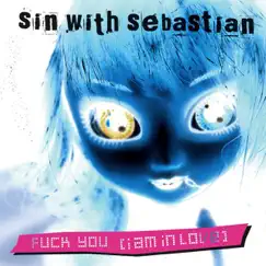 F**k You (I Am In Love) - EP by Sin With Sebastian album reviews, ratings, credits