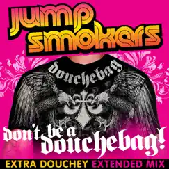 Don't Be a Douchebag (Extra Douchey Extended Mix) Song Lyrics