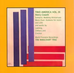 Trio America, Vol. 3 - Music by Henry Cowell - Leuning - Chihara - Creston by The Mirecourt Trio & Albert Muenzer album reviews, ratings, credits