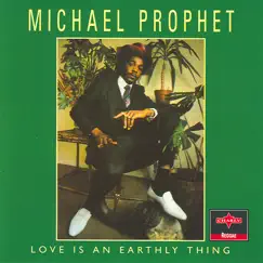 Love Is An Earthly Thing by Michael Prophet album reviews, ratings, credits