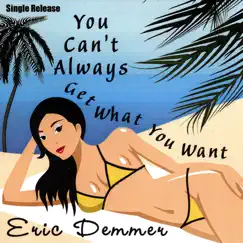 Single Release: You Can't Always Get What You Want by Eric Demmer album reviews, ratings, credits