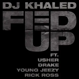 Fed Up (feat. Usher, Drake, Rick Ross & Young Jeezy) - Single by DJ Khaled album download
