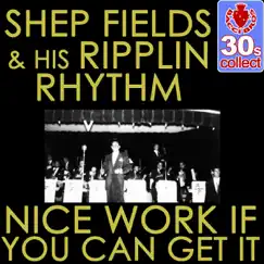 Nice Work If You Can Get It (Remastered) - Single by Shep Fields & His Rippling Rhythm Orchestra album reviews, ratings, credits