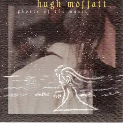 Ghosts Of The Music by Hugh Moffatt album reviews, ratings, credits