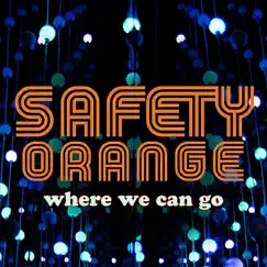 Where We Can Go - Single by Safety Orange album reviews, ratings, credits