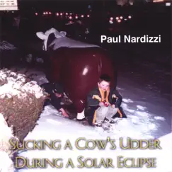 Sucking a Cow's Udder During a Solar Eclipse by Paul Nardizzi album reviews, ratings, credits