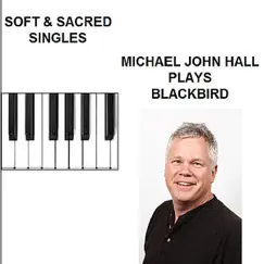 Blackbird - Single by Michael John Hall album reviews, ratings, credits