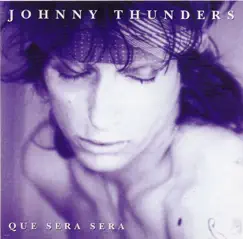 Que Sera Sera by Johnny Thunders album reviews, ratings, credits