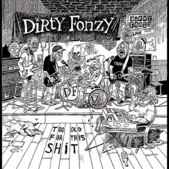Too Old for This Shit - Single by Dirty Fonzy album reviews, ratings, credits