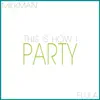 This Is How I Party (feat. Flula) - Single album lyrics, reviews, download