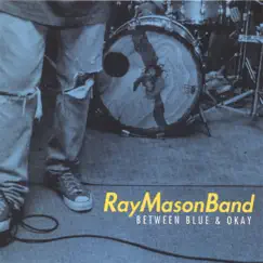 Between Blue & Okay by Ray Mason Band album reviews, ratings, credits