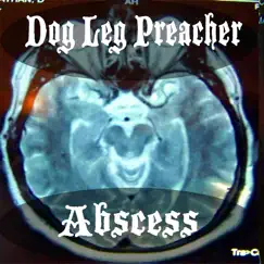 Abscess by Dog Leg Preacher album reviews, ratings, credits