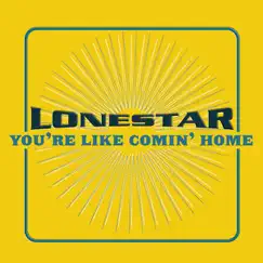 You're Like Comin' Home - Single by Lonestar album reviews, ratings, credits