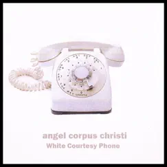 White Courtesy Phone by Angel Corpus Christi album reviews, ratings, credits