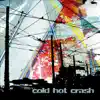 Cold Hot Crash album lyrics, reviews, download