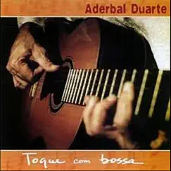 Bossa Nova: Toque com Bossa Nova, Brazilian Guitar Music by Aderbal Duarte album reviews, ratings, credits