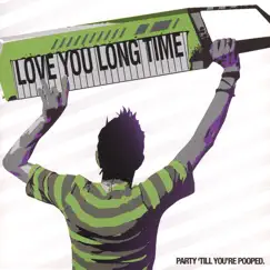 Party 'Till You're Pooped by Love You Long Time album reviews, ratings, credits