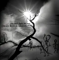 You Can't Fight the Sun - EP by Dead River Deeps album reviews, ratings, credits