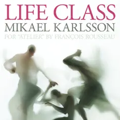 Life Class - EP by Mikael Karlsson album reviews, ratings, credits