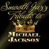 Michael Jackson Smooth Jazz Tribute album lyrics, reviews, download