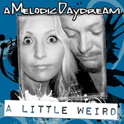 A Little Weird by A Melodic Daydream album reviews, ratings, credits
