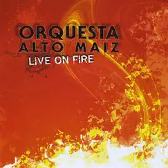 Live On Fire by Orquesta Alto Maiz album reviews, ratings, credits