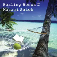 Healing Bossa Nova II by Masami Satoh album reviews, ratings, credits
