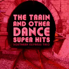 The Train and Other Dance Super Hits by Southern Express Trio album reviews, ratings, credits
