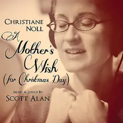 A Mothers Wish (For Christmas Day) [feat.Scott Alan] - Single by Christiane Noll album reviews, ratings, credits