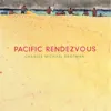 Pacific Rendezvous album lyrics, reviews, download