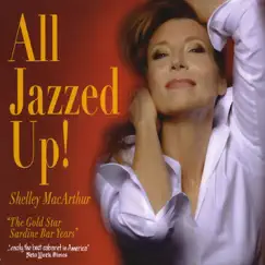All Jazzed Up! (The Gold Star Sardine Bar Years) by Shelley MacArthur album reviews, ratings, credits