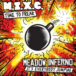 Time to Freak / Dance to the House / Everybody Jumping - EP by M.I.X.C. & Meadow Inferno album reviews, ratings, credits