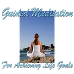 Guided Meditation for Achieving Life Goals by Guided Meditation album reviews, ratings, credits
