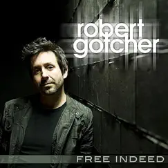 Free Indeed - Single by Robert Gotcher album reviews, ratings, credits