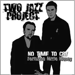 No Time To Cry (feat. Marie Meney) by Two Jazz Project & Marie Meney album reviews, ratings, credits