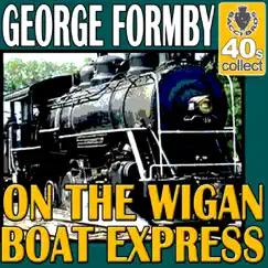 On The Wigan Boat Express (Remastered) - Single by George Formby album reviews, ratings, credits