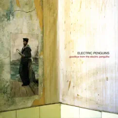 Goodbye from the Electric Penguins by The Electric Penguins album reviews, ratings, credits