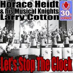 Let's Stop The Clock (Remastered) - Single by Horace Heidt & His Musical Knights & Larry Cotton album reviews, ratings, credits