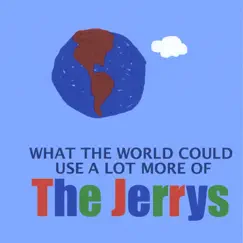 What the World Could Use a Lot More Of by The Jerrys album reviews, ratings, credits